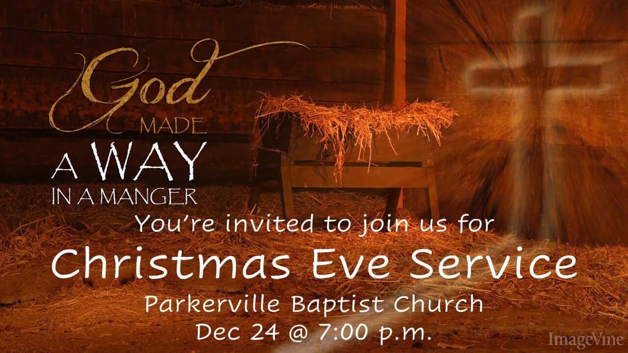 God Made A Way In A Manger. You're Invited to Join Us for Christmas Eve Service, Parkerville Baptist Church, Dec 24 @ 7:00 p.m.