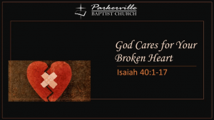 God Cares for Your Broken Heart. Isaiah 40:1-17