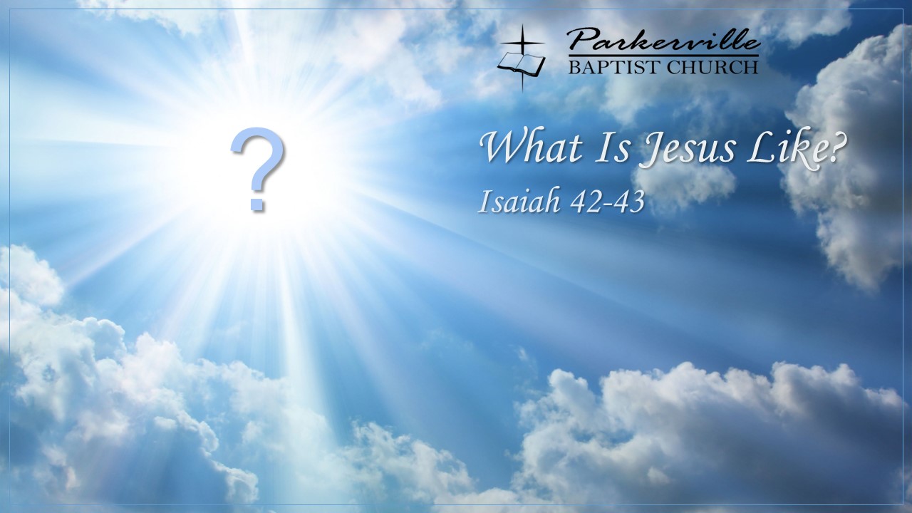 What Is Jesus Like? | Parkerville Baptist Church